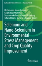 Golam Jalal Ahammed, Hassan El-Ramady, Mohammad Anwar Hossain, Md. Tofazzal Islam, Tofazzal Islam, Golam Jalal Ahammed... - Selenium and Nano-Selenium in Environmental Stress Management and Crop Quality Improvement