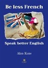 Alan Kane, Kane-a - Be less french speak better english