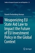 Pamela Finckenberg-Broman - Weaponizing EU State Aid Law to Impact the Future of EU Investment Policy in the Global Context