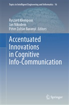 Péter Zoltán Baranyi, Ryszard Klempous, Jan Nikodem, Péter Zoltán Baranyi - Accentuated Innovations in Cognitive Info-Communication