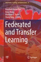 Matthew E Taylor et al, Roozbeh Razavi-Far, Matthew E. Taylor, Boyu Wang, Qiang Yang - Federated and Transfer Learning