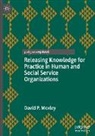 David P Moxley, David P. Moxley - Releasing Knowledge for Practice in Human and Social Service Organizations