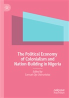 Samuel Ojo Oloruntoba, Samuel Ojo Oloruntoba - The Political Economy of Colonialism and Nation-Building in Nigeria