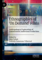 Alex Vailati, Zamorano Villarreal, Gabriela Zamorano Villarreal - Ethnographies of 'On Demand' Films