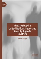 Dawn Nagar - Challenging the United Nations Peace and Security Agenda in Africa