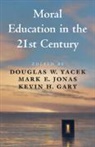 Douglas W. (Universitat Dortmund) Jonas Yacek, Kevin H. Gary, Mark E. Jonas, Douglas W. Yacek - Moral Education in the 21st Century