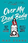 Maz Evans - Over My Dead Body - Dr Miriam Price has been murdered. And she s absolutely furious