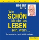 Robert Betz - Wie schön könnte das Leben sein, wenn ... - Hörbuch, 6 Audio-CD (Audiolibro)