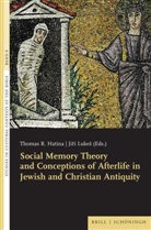 Thomas R. Hatina, Jirí Luke�, Lukes, Jirí Lukes, Jirí Lukeš, Thomas R Hatina... - Social Memory Theory and Conceptions of Afterlife in Jewish and Christian Antiquity