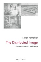 Simon Rothöhler - The Distributed Image