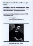 Ignacio Czeguhn, Lück, Heiner Lück - Kaiser Karl V. und das Heilige Römische Reich. Normativität und Strukturwandel eines imperialen Herrschaftssystems am Beginn der Neuzeit