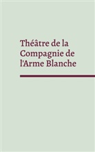 Jean-Rémi Girard, Sébastien Gorvel, Louis Jehanno, Xavier Kutalian, Céline Mas, Erik Soussi - Théâtre de la Compagnie de l'Arme Blanche