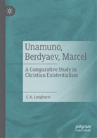 C A Longhurst, C. A. Longhurst - Unamuno, Berdyaev, Marcel