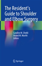 Caroline M. Chebli, Caroline M Chebli, M Murthi, Anand M. Murthi - The Resident's Guide to Shoulder and Elbow Surgery