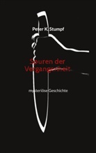 Peter K Stumpf, Peter K. Stumpf - Spuren der Vergangenheit
