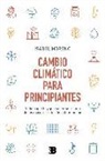 Cambio climático para principiantes : todo lo que hay que saber sobre uno de los mayores retos de la humanidad