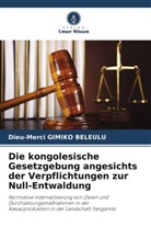 Dieu-Merci GIMIKO BELEULU - Die kongolesische Gesetzgebung angesichts der Verpflichtungen zur Null-Entwaldung