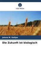 Jelena M Golijan, Jelena M. Golijan - Die Zukunft ist biologisch