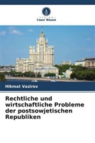 Hikmat Vazirov - Rechtliche und wirtschaftliche Probleme der postsowjetischen Republiken