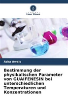 Azka Awais - Bestimmung der physikalischen Parameter von GUAIFENESIN bei unterschiedlichen Temperaturen und Konzentrationen