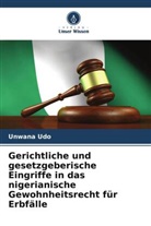 Unwana Udo - Gerichtliche und gesetzgeberische Eingriffe in das nigerianische Gewohnheitsrecht für Erbfälle