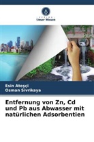 Esin Ate¿çi, Esin Atesçi, Osman Sivrikaya - Entfernung von Zn, Cd und Pb aus Abwasser mit natürlichen Adsorbentien