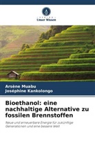 Joséphine Kankolongo, Arsène Muabu - Bioethanol: eine nachhaltige Alternative zu fossilen Brennstoffen