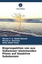 Abdel-Had, Heba Abdel-Hady, Marwa T A Abdel-Wareth, Marwa T. A. Abdel-Wareth, Mosad A Ghareeb, Mosad A. Ghareeb - Bioprospektion von aus Süßwasser stammenden Pilzen auf bioaktive Substanzen