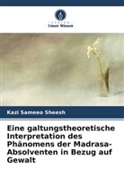 Kazi Sameeo Sheesh - Eine galtungstheoretische Interpretation des Phänomens der Madrasa-Absolventen in Bezug auf Gewalt