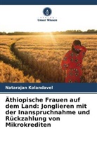 Natarajan Kolandavel - Äthiopische Frauen auf dem Land: Jonglieren mit der Inanspruchnahme und Rückzahlung von Mikrokrediten