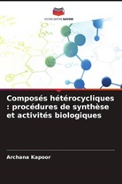 Archana Kapoor - Composés hétérocycliques : procédures de synthèse et activités biologiques