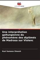 Kazi Sameeo Sheesh - Une interprétation galtungienne du phénomène des diplômés de Madrasa sur Violenc