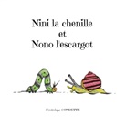 Frédérique Condette - Nini la chenille et Nono l'escargot
