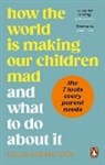 Louis Weinstock, Weinstock Louis - How the World is Making Our Children Mad and What to Do About It
