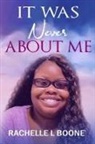 Rachelle Boone - IT WAS NEVER ABOUT ME