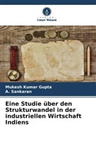 Mukesh Kumar Gupta, A Sankaran, A. Sankaran - Eine Studie über den Strukturwandel in der industriellen Wirtschaft Indiens