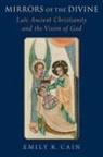Emily R. Cain, Emily R. (Assistant Professor of History of Cain, Emily R. (Assistant Professor of History of Christianities Cain - Mirrors of the Divine