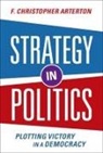 F. Christopher Arterton, F. Christopher (Professor Emeritus of Po Arterton, F. Christopher (Professor Emeritus of Political Management Arterton, Arterton F. Christopher - Strategy in Politics