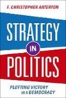 F. Christopher Arterton, F. Christopher (Professor Emeritus of Po Arterton, F. Christopher (Professor Emeritus of Political Management Arterton, Arterton F. Christopher - Strategy in Politics