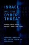 Matthew S. Cohen, Matthew S. (Assistant Professor of Practice Cohen, Charles D. Freilich, Charles D. (Senior Fellow Freilich, Freilich Charles D., Gabi Siboni... - Israel and the Cyber Threat