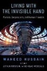 Waheed Hussain, Waheed (Associate Professor of Philosophy Hussain, Arthur Ripstein, Arthur (Professor of Law and Philosophy and University Professor Ripstein, Ripstein Arthur, Nicholas Vrousalis... - Living With the Invisible Hand