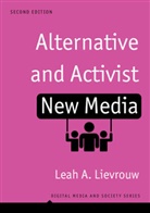 Lievrouw, Leah Lievrouw, Leah A Lievrouw, Leah A. Lievrouw - Alternative and Activist New Media: Digital Media and Society, 2nd