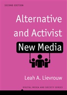 Lievrouw, Leah Lievrouw, Leah (Sudikoff Fellow for Education and New Media Lievrouw, Leah A Lievrouw, Leah A. Lievrouw, Leah A. (Sudikoff Fellow for Education and New Media Lievrouw... - Alternative and Activist New Media: Digital Media and Society, 2nd