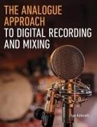 Fran Ashcroft - The Analogue Approach to Digital Recording and Mixing