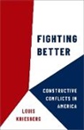 Louis Kriesberg, Louis (Maxwell Professor Emeritus of So Kriesberg, Louis (Maxwell Professor Emeritus of Social Conflict Studies and Professor Emeritus of Sociology Kriesberg, Kriesberg Louis - Fighting Better
