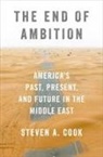 Steven A (Council on Foreign Relations) Cook, Steven A. Cook, Steven A. (Eni Enrico Mattei Senior Fellow f Cook, Cook Steven A. - End of Ambition