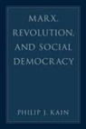 Philip J. Kain, Philip J. (Professor of Philosophy Kain, Kain Philip J. - Marx, Revolution, and Social Democracy