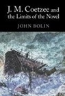 John Bolin, John (University of Exeter) Bolin, Bolin John - J. M. Coetzee and the Limits of the Novel