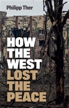 Jessica Spengler, Ther, Philipp Ther - How the West Lost the Peace: The Great Transformat Ion Since the