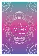 Astrid Carvel, Isabelle Loynes, Isabelle Lyons - The Little Book of Karma - A Beginner's Guide to the Basic Principles of Karma